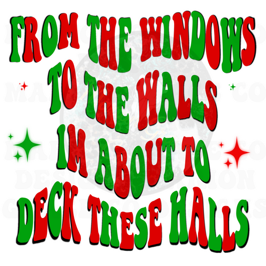 From the window to the wall I’m about to deck these halls  digital file png